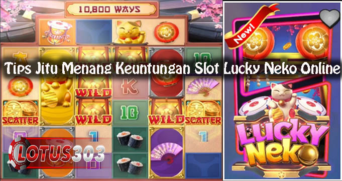 Tips Jitu Menang Keuntungan Slot Lucky Neko Online