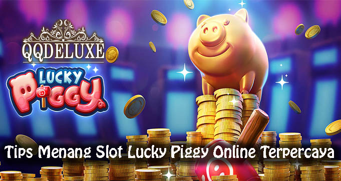 Tips Menang Slot Lucky Piggy Online Terpercaya