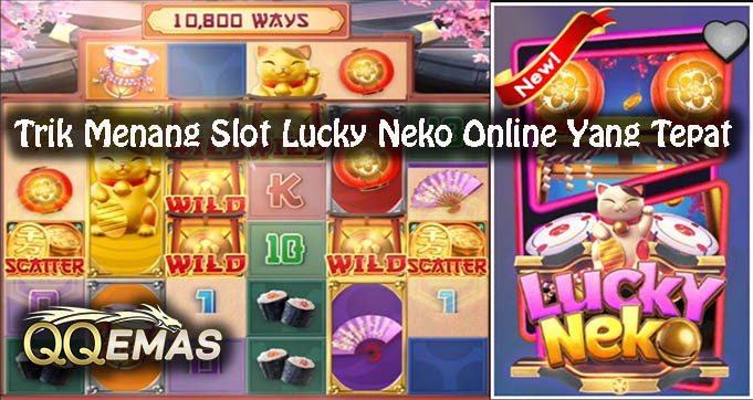 Trik Menang Slot Lucky Neko Online Yang Tepat